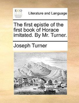 Paperback The First Epistle of the First Book of Horace Imitated. by Mr. Turner. Book
