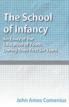 Paperback The School of Infancy - An Essay of the Education of Youth, During Their First Six Years Book