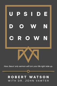 Paperback Upside Down Crown: How Jesus' only sermon will turn your life right side up. Book