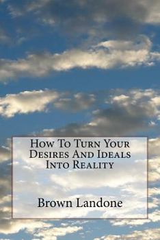 Paperback How To Turn Your Desires And Ideals Into Reality Book