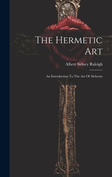 Hardcover The Hermetic Art: An Introduction To The Art Of Alchemy Book