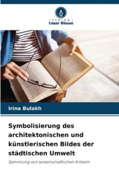 Symbolisierung des architektonischen und künstlerischen Bildes der städtischen Umwelt: Sammlung von wissenschaftlichen Artikeln (German Edition)
