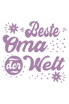 Beste Oma Der Welt: Schönes Cooles Beste Oma Der Welt Notizbuch | Planer | Tagebuch - DIN A5 - 120 Linierte Seiten - Lustiges Tolles Geschenk für Alle Coolen Omas, Omis, Großmütter (German Edition)