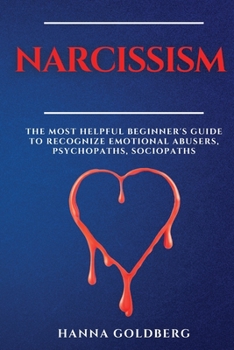 Paperback Narcissism: The Most Helpful Beginner's Guide to Recognize Emotional Abusers, Psychopaths, Sociopaths Book