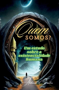Quem Somos?: Um estudo sobre a existencialidade humana (Mistérios Do Universo) (Portuguese Edition)