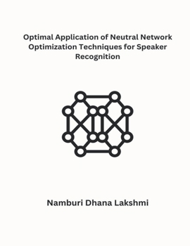 Paperback Optimal Application of Neutral Network Optimization Techniques for Speaker Recognition Book