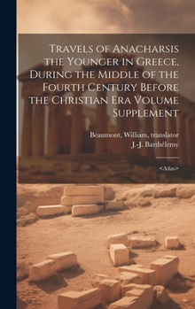 Hardcover Travels of Anacharsis the Younger in Greece, During the Middle of the Fourth Century Before the Christian era Volume Supplement Book