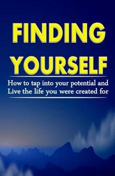 Paperback Finding Yourself: How To Tap Into Your Potential And Live The Life You Were Created For Book