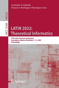 Paperback Latin 2022: Theoretical Informatics: 15th Latin American Symposium, Guanajuato, Mexico, November 7-11, 2022, Proceedings Book