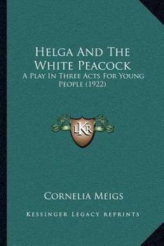 Paperback Helga And The White Peacock: A Play In Three Acts For Young People (1922) Book