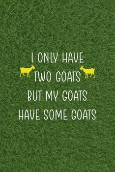 Paperback I Only Have Two Goats But My Goats Have Some Goats: All Purpose 6x9 Blank Lined Notebook Journal Way Better Than A Card Trendy Unique Gift Green Grass Book