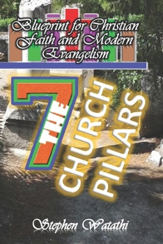 The Seven Church Pillars: Blueprint for Christian Faith and Modern Evangelism