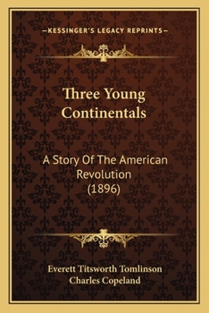 Paperback Three Young Continentals: A Story Of The American Revolution (1896) Book