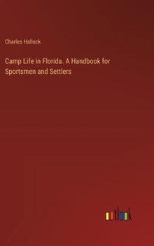 Hardcover Camp Life in Florida. A Handbook for Sportsmen and Settlers Book