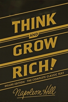 Think and Grow Rich Deluxe Edition: The Complete Classic Text
