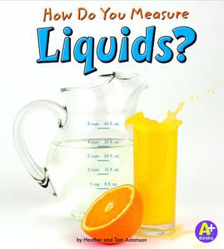 How Do You Measure Liquids? - Book  of the Measure It!