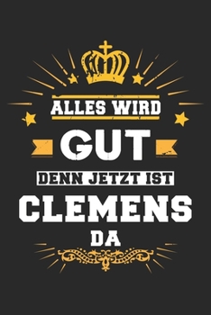 Alles wird gut denn jetzt ist Clemens da: Notizbuch gepunktet DIN A5 - 120 Seiten f�r Notizen, Zeichnungen, Formeln Organizer Schreibheft Planer Tagebuch