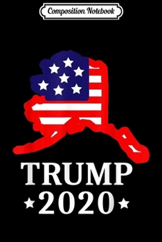 Composition Notebook: Alaska For Trump 2020 GOP Conservative Gift AK State Map Journal/Notebook Blank Lined Ruled 6x9 100 Pages