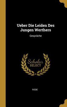 Hardcover Ueber Die Leiden Des Jungen Werthers: Gespräche [German] Book