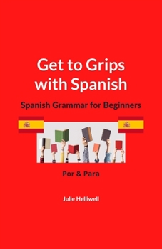 Paperback Get to Grips with Spanish: Spanish Grammar for Beginners: Por & Para Book