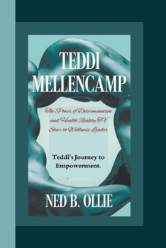 Paperback Teddi Mellencamp: The Power of Determination and Health Reality TV Star to Wellness Leader: Teddi's Journey to Empowerment. Book