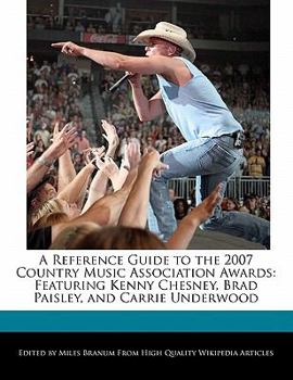 Paperback A Reference Guide to the 2007 Country Music Association Awards: Featuring Kenny Chesney, Brad Paisley, and Carrie Underwood Book