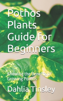 Paperback Pothos Plants Guide for Beginners: Knowing the Benefits of Growing Pothos Book