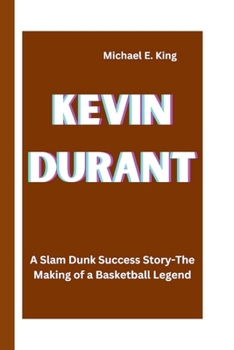 Paperback Kevin Durant: A Slam Dunk Success Story-The Making of a Basketball Legend Book