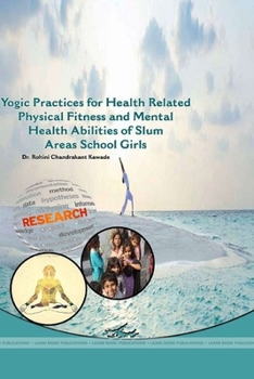 Yogic Practices for Health Related Physical Fitness and Mental Health Abilities of Slum Areas School Girls