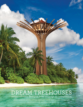 Hardcover Dream Treehouses: Extraordinary Designs from Concept to Completion Book