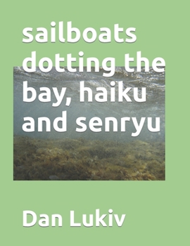 Paperback sailboats dotting the bay, haiku and senryu Book