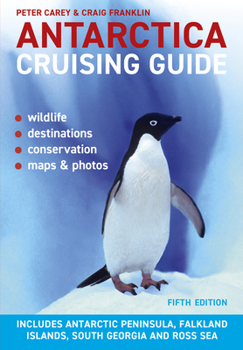 Paperback Antarctica Cruising Guide: Fifth Edition: Includes Antarctic Peninsula, Falkland Islands, South Georgia and Ross Sea Book