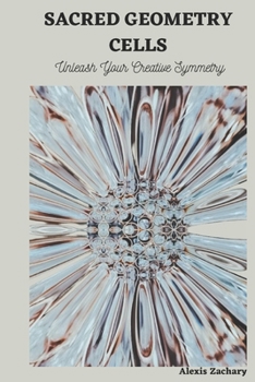 Paperback Sacred Geometry Cells: Unleash Your Creative Symmetry Book