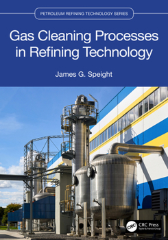 Gas Cleaning Processes in Refining Technology (Petroleum Refining Technology Series)