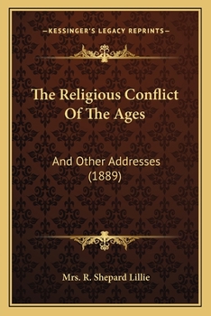 Paperback The Religious Conflict Of The Ages: And Other Addresses (1889) Book