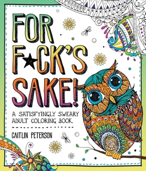 Paperback For F*ck's Sake: A Satisfyingly Sweary Adult Coloring Book