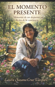 EL MOMENTO PRESENTE: Memorias de un despertar en la era de la conciencia (Spanish Edition)