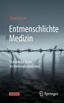 Entmenschlichte Medizin: Österreichs Ärzte im Nationalsozialismus (German Edition)