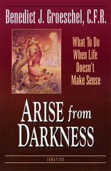 Paperback Arise from Darkness: What to Do When Life Doesn't Make Sense Book