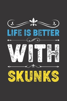 Paperback Life Is Better With Skunks: Funny Skunks Lovers Gifts Lined Journal Notebook 6x9 120 Pages Book