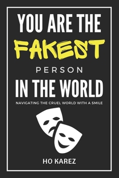 Paperback You Are The Fakest Person In The World: Navigating The Cruel World With A Smile Book