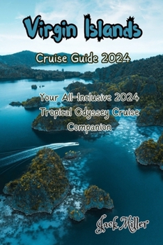 Paperback Virgin Islands Cruise Guide 2024: Your All-Inclusive 2024 Tropical Odyssey Cruise Companion Book