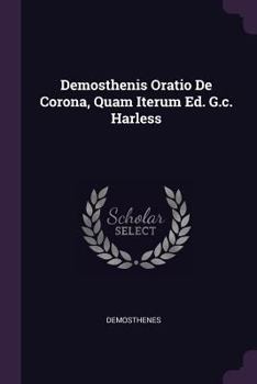 Paperback Demosthenis Oratio De Corona, Quam Iterum Ed. G.c. Harless Book