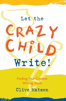 Paperback Let the Crazy Child Write!: Finding Your Creative Writing Voice Book
