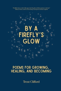 Paperback By a Firefly's Glow: Poems for Growing, Healing, and Becoming Book