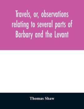 Paperback Travels, or, observations relating to several parts of Barbary and the Levant Book