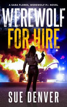Werewolf for Hire (Sara Flores, Werewolf P.I.) - Book #1 of the Sara Flores, Werewolf PI