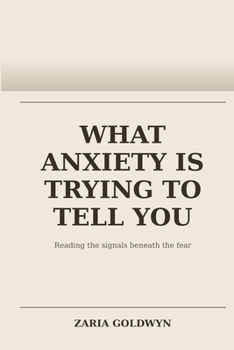 What Anxiety Is Trying to Tell You: Understanding Chronic Worry as a Meaningful Signal, Not a Flaw