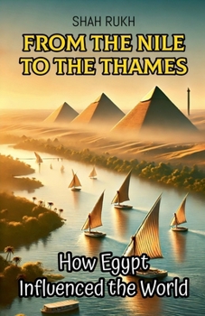 From the Nile to the Thames: How Egypt Influenced the World