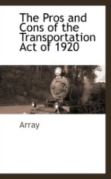 Paperback The Pros and Cons of the Transportation Act of 1920 Book